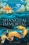 Shanghai Immortal - A. Y. Chao - 9781399717434
