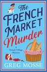 The French Market Murder - Greg Mosse - 9781399760911