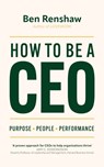 How To Be A CEO - Ben Renshaw - 9781399809795