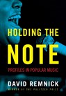 Holding the Note: Profiles in Popular Music - David Remnick - 9781400043613