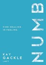 Numb: Find Healing in Feeling - Kay Gackle - 9781400326372
