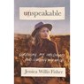 Unspeakable: Surviving My Childhood and Finding My Voice - FISHER,  Jessica Willis - 9781400332908