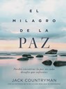 El Milagro de la Paz: Puedes Encontrar La Paz En Cada Desafío Que Enfrentes - Jack Countryman - 9781400336524