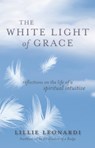 The White Light of Grace: Reflections on the Life of a Spiritual Intuitive - Lillie Leonardi - 9781401943035