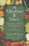 The Alkaline 5 Diet: Lose Weight, Heal Your Health Problems and Feel Amazing! - Laura Wilson - 9781401947453