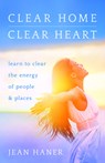 Clear Home, Clear Heart: Learn to Clear the Energy of People & Places - Jean Haner - 9781401951542