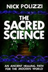 The Sacred Science - Nick Polizzi - 9781401952938
