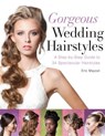 Gorgeous Wedding Hairstyles - Eric Mayost - 9781402798498