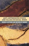Anti-Oppressive Ethics and Values in Social Work - Derek Clifford ; Beverley (Liverpool John Moores University Burke - 9781403905567