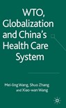 WTO, Globalization and China's Health Care System - WANG,  Xiaowan ; Zhang, S. ; Wang, Mei-Ling - 9781403943262