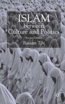 Islam Between Culture and Politics - Bassam Tibi - 9781403949899