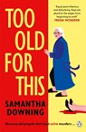 Too Old For This - Samantha Downing - 9781405945677