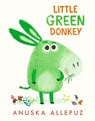 Little Green Donkey - Anuska Allepuz - 9781406384666