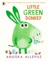 Little Green Donkey - Anuska Allepuz - 9781406390889