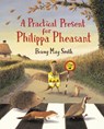 A Practical Present for Philippa Pheasant - Briony May Smith - 9781406391312
