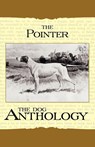 The Pointer - A Dog Anthology (A Vintage Dog Books Breed Classic) - Various - 9781406787689
