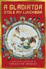 A Gladiator Stole My Lunchbox - Thiago de Moraes - 9781407194936