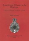 Roman Period Oil Lamps in the Holy Land - Varda Sussman - 9781407310510