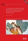 A Consideration of Gender Roles and Relations in the Aegean Bronze Age Interpreted from Gestures and Proxemics in Art - Susan E. Poole - 9781407354286