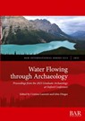 Water Flowing through Archaeology - Cristina Laurenti ; John Dinges - 9781407362182