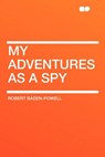 My Adventures as a Spy - BADEN-POWELL,  Robert - 9781407614939