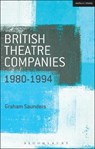 British Theatre Companies: 1980-1994 - GRAHAM (UNIVERSITY OF BIRMINGHAM,  UK) Saunders - 9781408175491