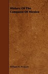 History Of The Conquest Of Mexico - William H. Prescott - 9781408643990