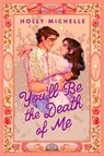 You'll Be the Death of Me - Holly Michelle - 9781408738276