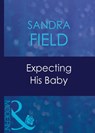 Expecting His Baby (Expecting!, Book 29) (Mills & Boon Modern) - Sandra Field - 9781408939376