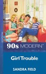Girl Trouble (Mills & Boon Vintage 90s Modern) - Sandra Field - 9781408984703