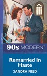 Remarried In Haste (Mills & Boon Vintage 90s Modern) - Sandra Field - 9781408984727