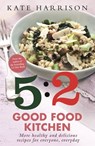 The 5:2 Good Food Kitchen - Kate Harrison - 9781409152620