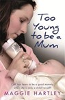 Too Young to be a Mum - Maggie Hartley - 9781409170525