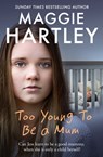 Too Young to be a Mum - Maggie Hartley - 9781409170532