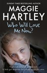 Who Will Love Me Now? - HARTLEY,  Maggie - 9781409170570