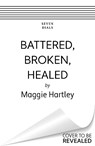 Battered, Broken, Healed - HARTLEY,  Maggie - 9781409177029