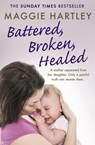 Battered, Broken, Healed - Maggie Hartley - 9781409177036