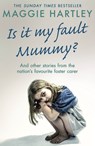 Is It My Fault Mummy? - Maggie Hartley - 9781409195801
