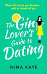 The Gin Lover's Guide to Dating - Nina Kaye - 9781409196167