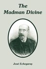 The Madman Divine - Jose Echegaray - 9781410106063