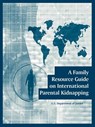 A Family Resource Guide on International Parental Kidnapping - U S Department of Justice - 9781410108142