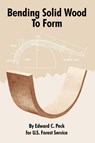 Bending Solid Wood To Form - Edward C Peck ; U S Forest Service - 9781410109057