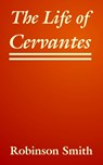 The Life of Cervantes - Robinson Smith - 9781410210814