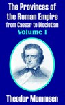 The Provinces of the Roman Empire from Caesar to Diocletian (Volume I) - Theodor Mommsen - 9781410211675