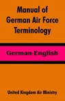 Manual of German Air Force Terminology - United Kingdom Air Ministry - 9781410213990