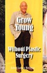 Grow Young without Plastic Surgery - John James Belmar - 9781412094290
