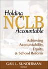 Holding NCLB Accountable - Gail L. Sunderman - 9781412957878