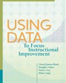 Using Data to Focus Instructional Improvement - Cheryl James-Ward ; Douglas Fisher ; Nancy Frey ; Diane Lapp - 9781416614845