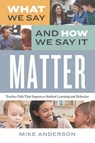 What We Say and How We Say It Matter - Mike Anderson - 9781416627043
