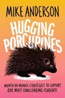 Hugging Porcupines: Month-By-Month Strategies to Support Our Most Challenging Students - Mike Anderson - 9781416634478